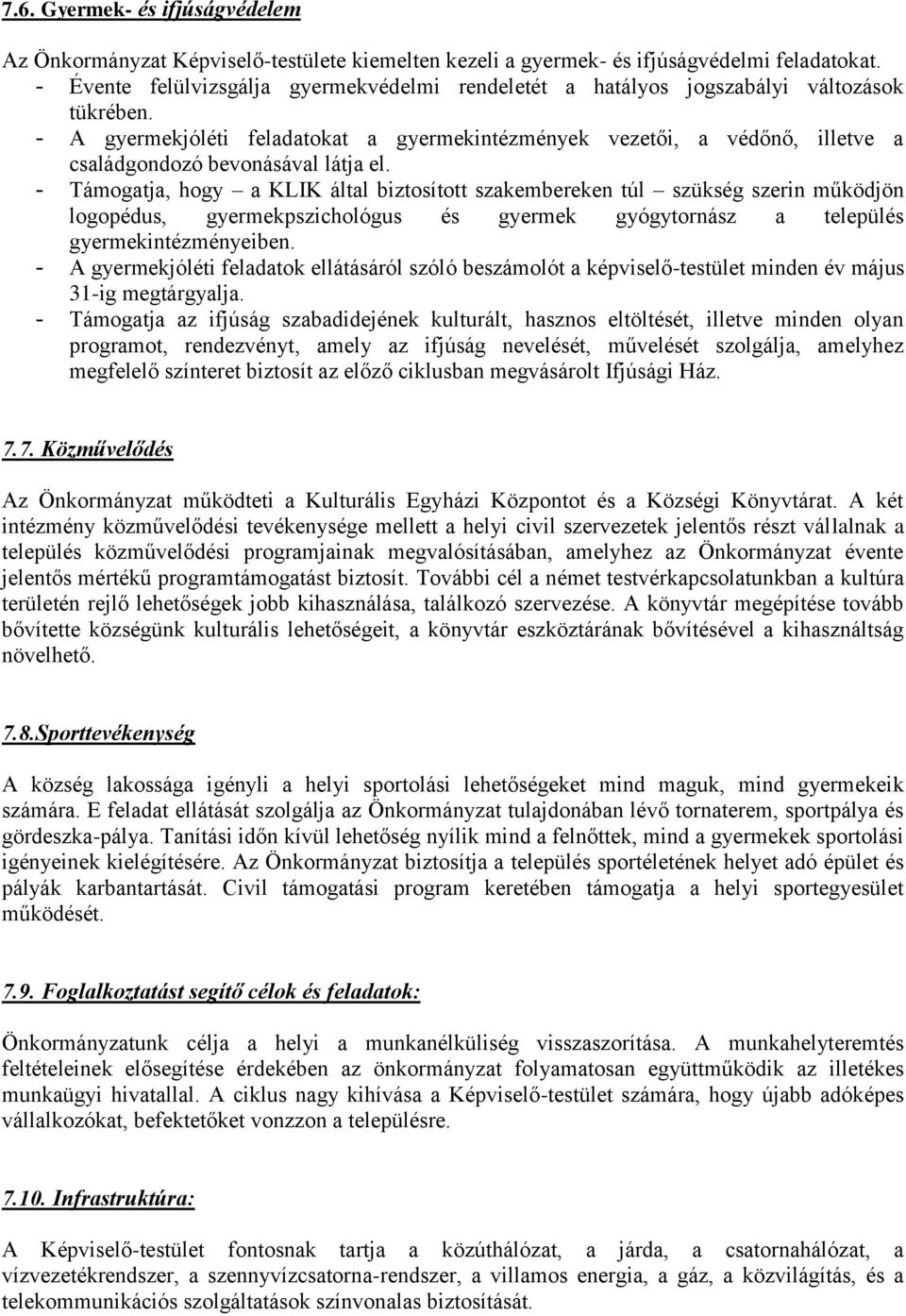 - A gyermekjóléti feladatokat a gyermekintézmények vezetői, a védőnő, illetve a családgondozó bevonásával látja el.