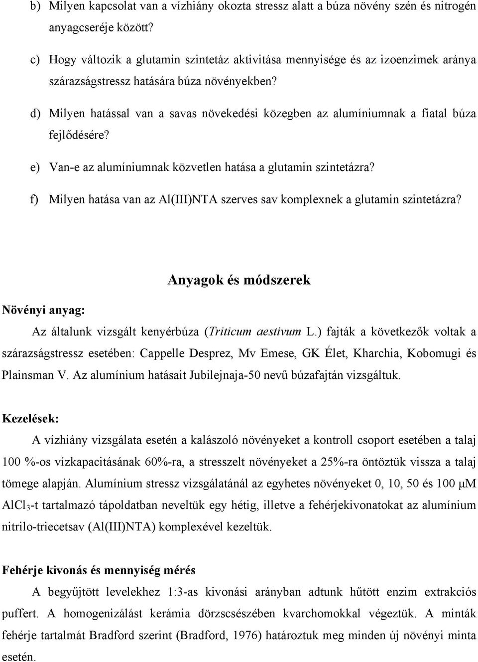 d) Milyen hatással van a savas növekedési közegben az alumíniumnak a fiatal búza fejlődésére? e) Van-e az alumíniumnak közvetlen hatása a glutamin szintetázra?