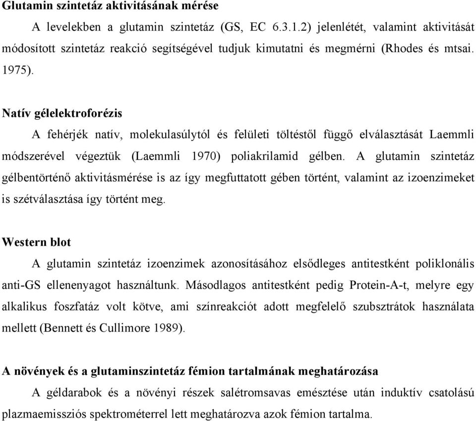 Natív gélelektroforézis A fehérjék natív, molekulasúlytól és felületi töltéstől függő elválasztását Laemmli módszerével végeztük (Laemmli 1970) poliakrilamid gélben.