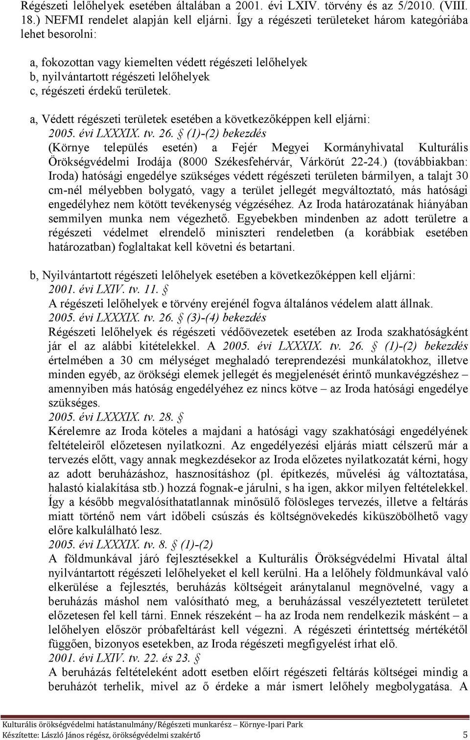 a, Védett régészeti területek esetében a következőképpen kell eljárni: 2005. évi LXXXIX. tv. 26.