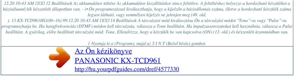 13 KX-TCD961HG(06~16) 99.12.20 10:43 AM ページ 14 Beállítások A tárcsázási mód kiválasztása Ön a tárcsázási módot Tone -ra vagy Pulse -ra programozhatja be.