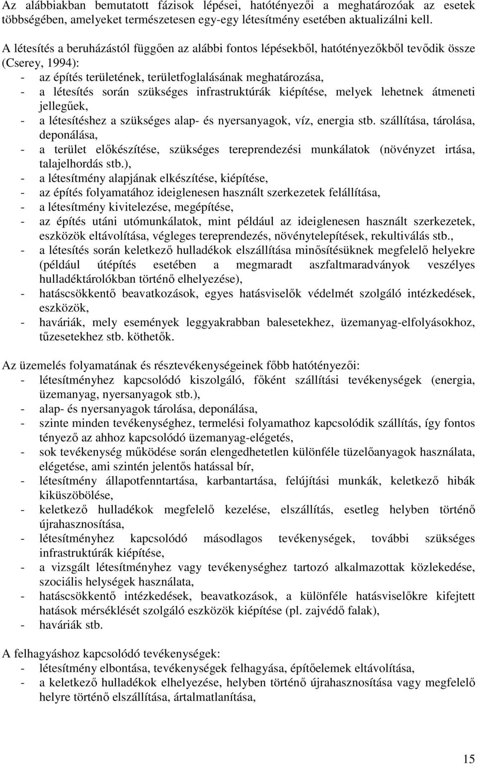 infrastruktúrák kiépítése, melyek lehetnek átmeneti jellegűek, - a létesítéshez a szükséges alap- és nyersanyagok, víz, energia stb.