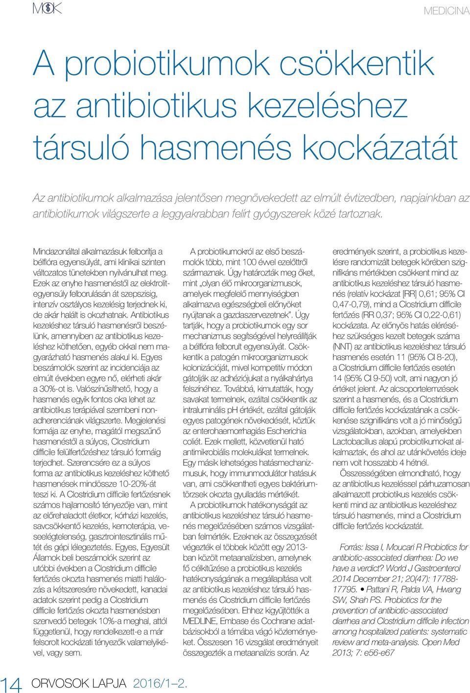 Ezek az enyhe hasmenéstől az elektrolitegyensúly felborulásán át szepszisig, intenzív osztályos kezelésig terjednek ki, de akár halált is okozhatnak.