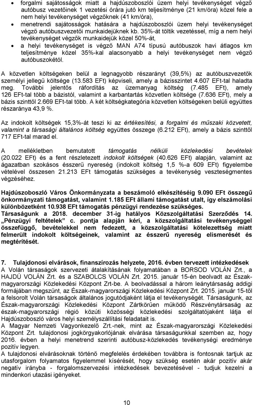 35%-át töltik vezetéssel, míg a nem helyi tevékenységet végzők munkaidejük közel 50%-át, a helyi tevékenységet is végző MAN A74 típusú autóbuszok havi átlagos km teljesítménye közel 35%-kal