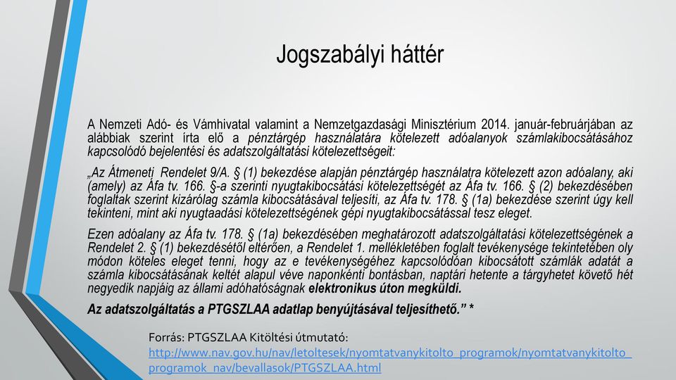 Rendelet 9/A. (1) bekezdése alapján pénztárgép használatra kötelezett azon adóalany, aki (amely) az Áfa tv. 166.