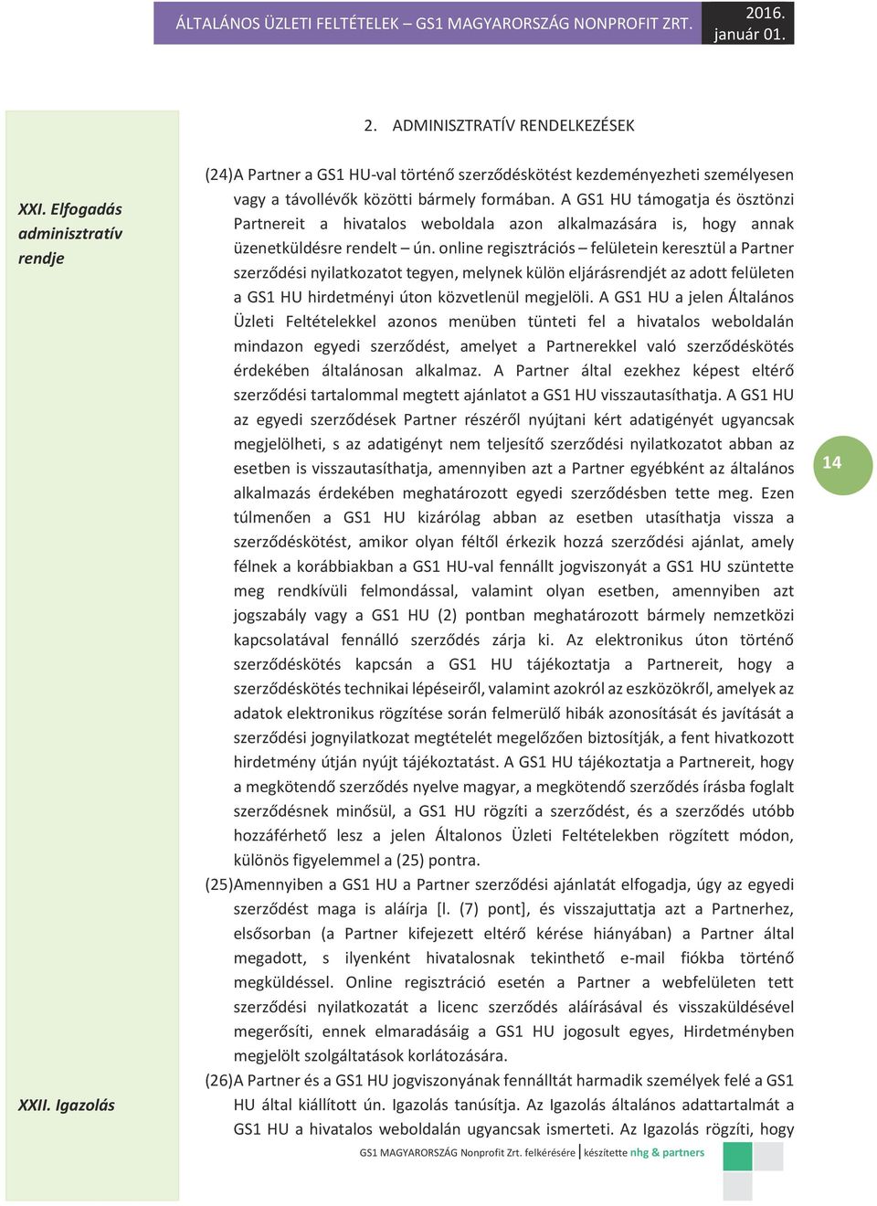 A GS1 HU támogatja és ösztönzi Partnereit a hivatalos weboldala azon alkalmazására is, hogy annak üzenetküldésre rendelt ún.