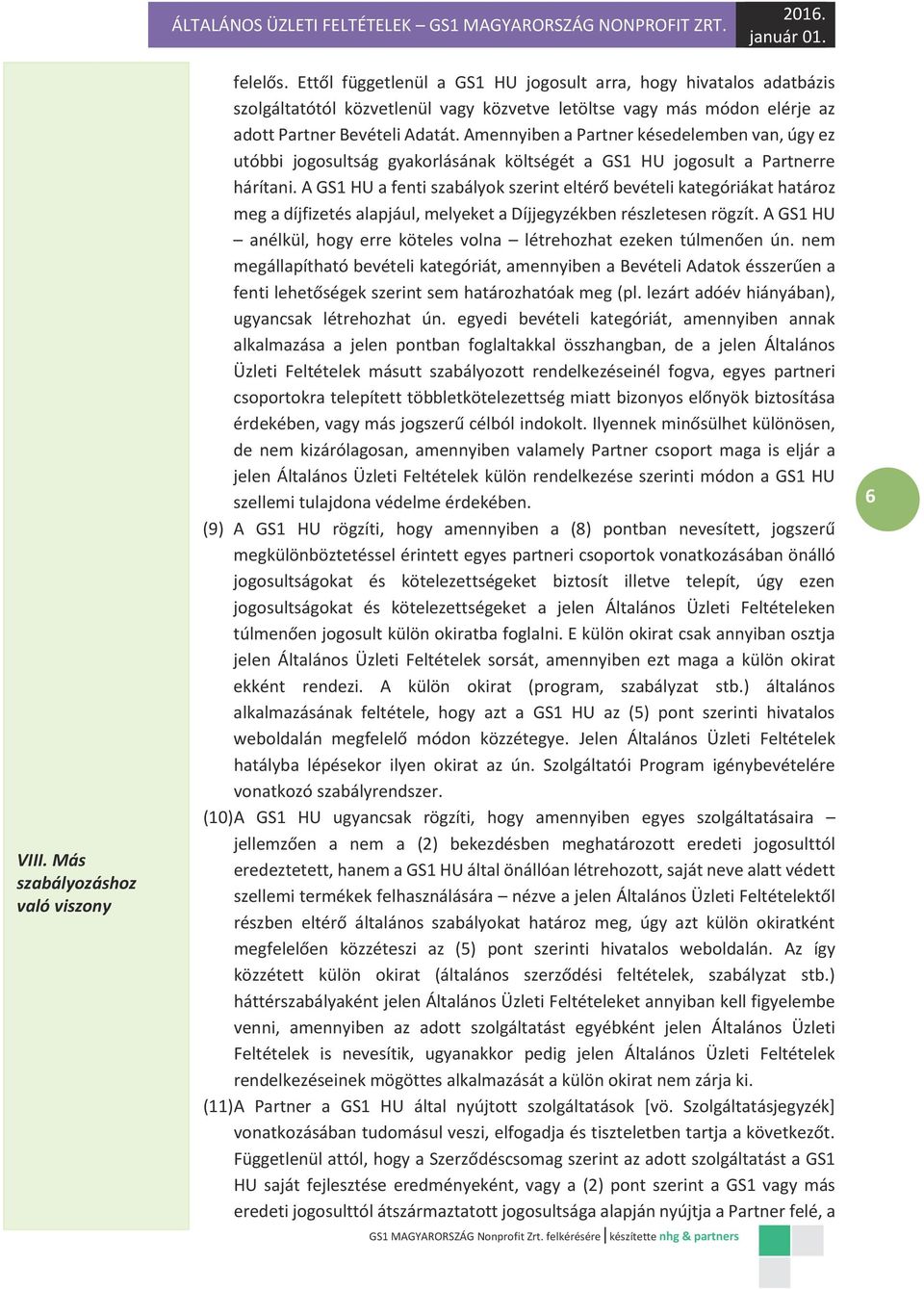 Amennyiben a Partner késedelemben van, úgy ez utóbbi jogosultság gyakorlásának költségét a GS1 HU jogosult a Partnerre hárítani.