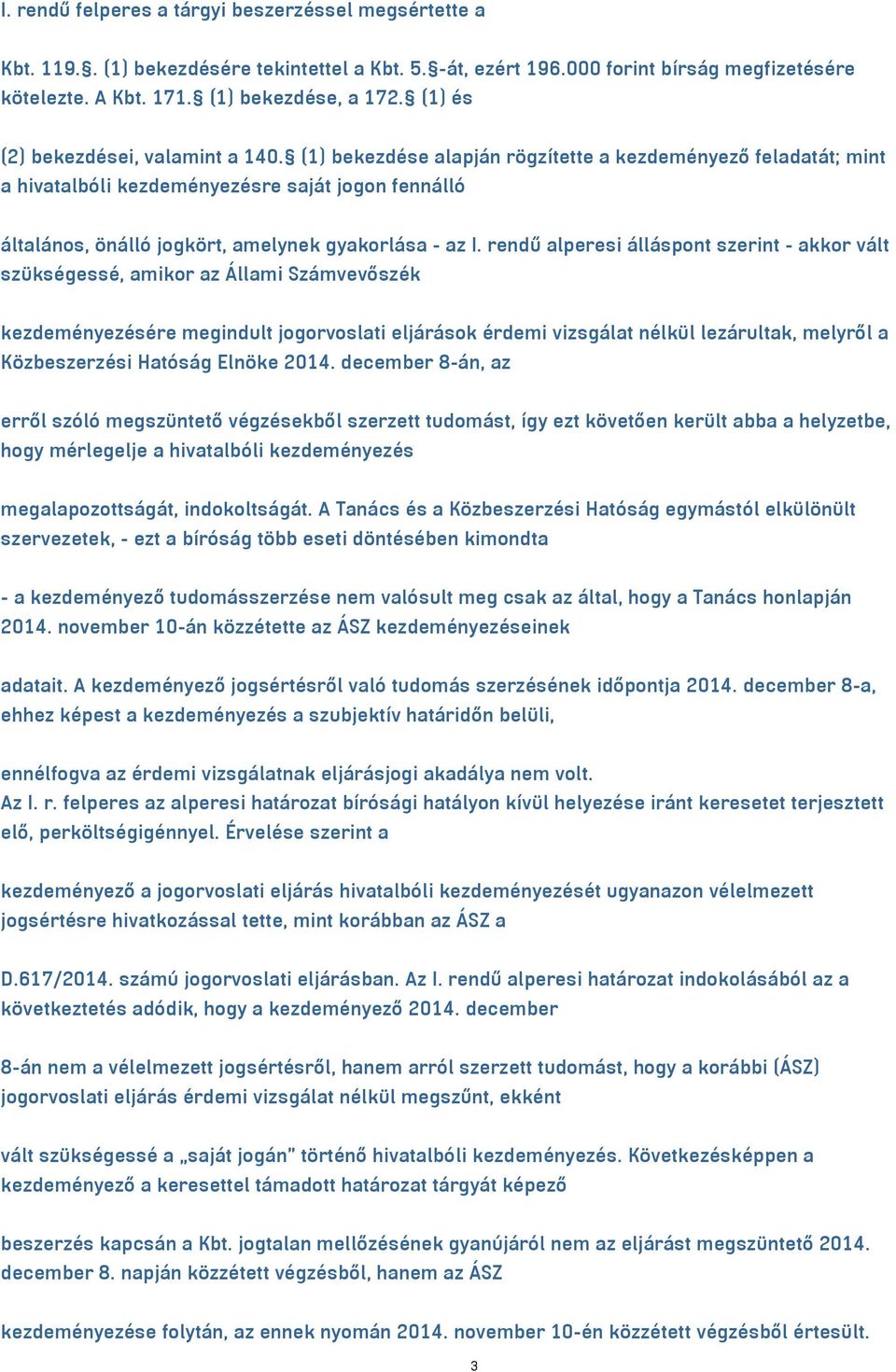 (1) bekezdése alapján rögzítette a kezdeményező feladatát; mint a hivatalbóli kezdeményezésre saját jogon fennálló általános, önálló jogkört, amelynek gyakorlása - az I.