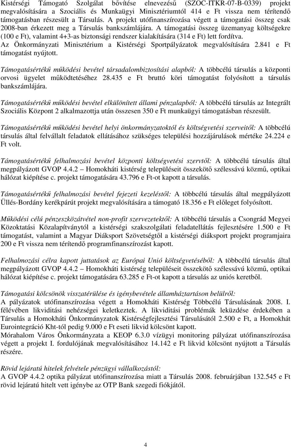 A támogatási összeg üzemanyag költségekre (100 e Ft), valamint 4+3-as biztonsági rendszer kialakítására (314 e Ft) lett fordítva.