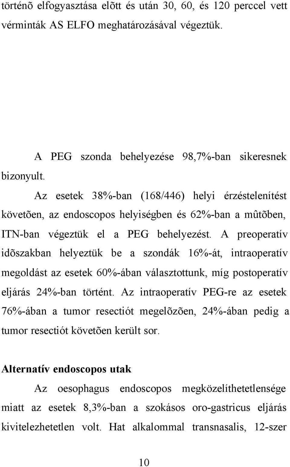 A preoperatív idõszakban helyeztük be a szondák 16%-át, intraoperatív megoldást az esetek 60%-ában választottunk, míg postoperatív eljárás 24%-ban történt.