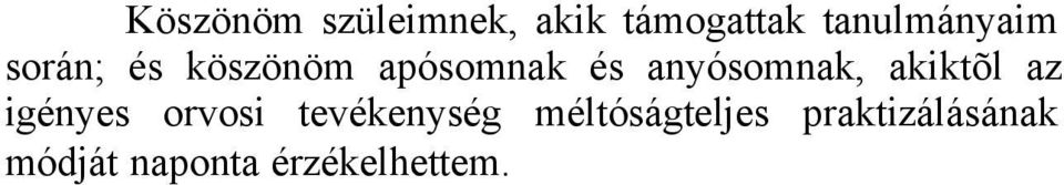 Iliás Lajos Tanár úrnak, osztályvezetõ fõorvosomnak köszönöm a gyakori inspirációt és a légkört, mely lehetõvé tette, hogy egy nagy forgalmú közkórház orvosaként idõm maradjon tudományos