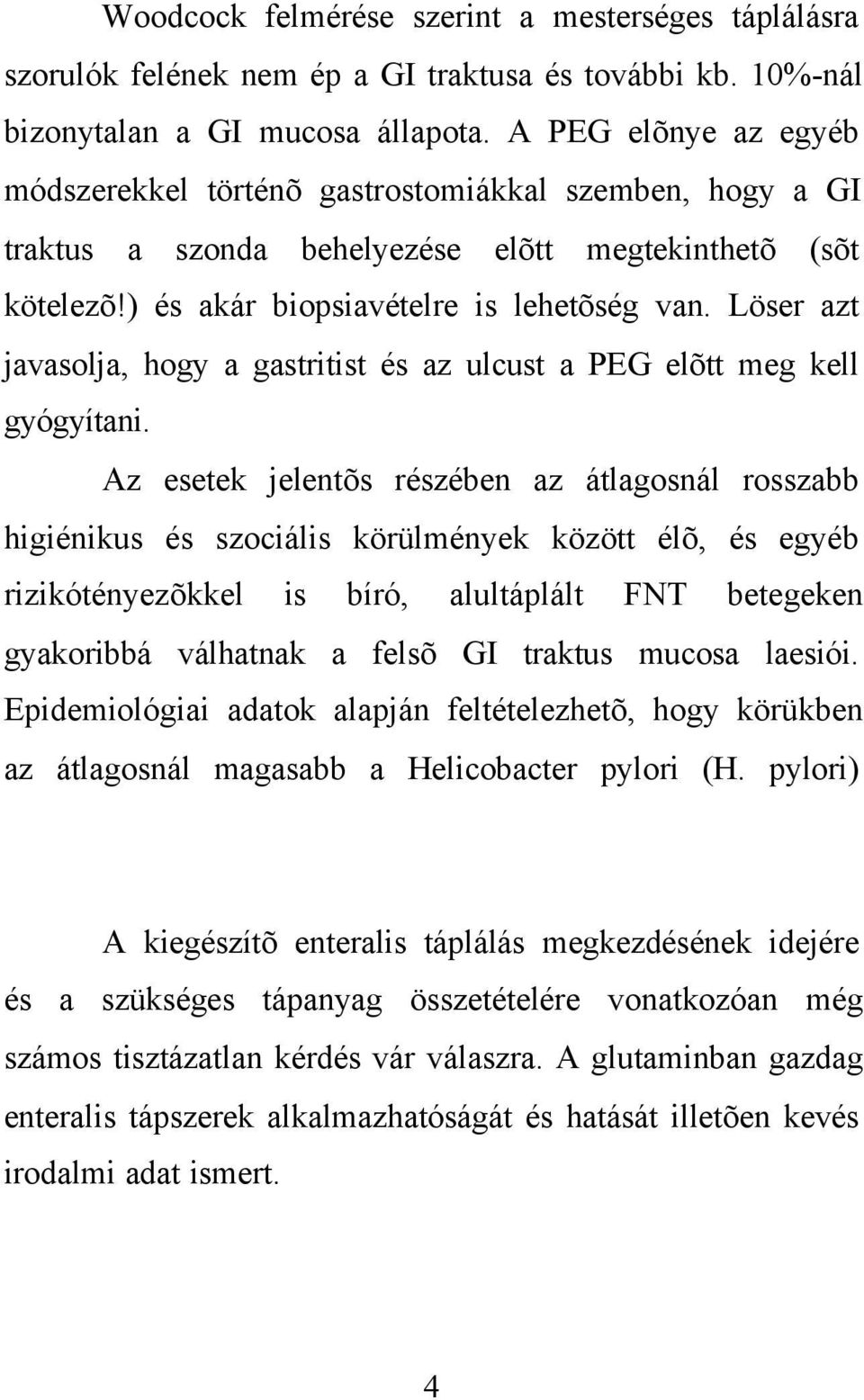 Löser azt javasolja, hogy a gastritist és az ulcust a PEG elõtt meg kell gyógyítani.