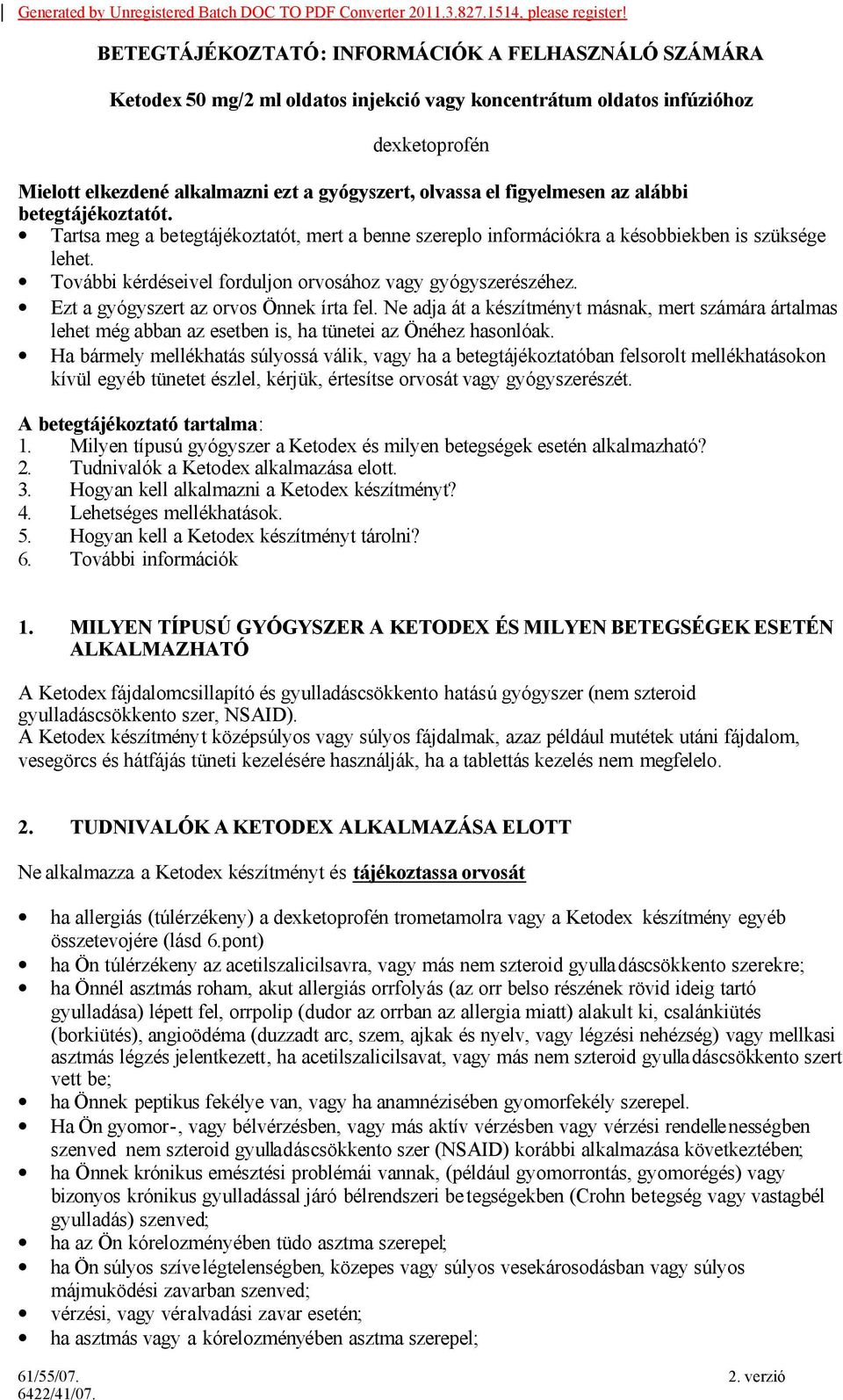 figyelmesen az alábbi betegtájékoztatót. Tartsa meg a betegtájékoztatót, mert a benne szereplo információkra a késobbiekben is szüksége lehet.