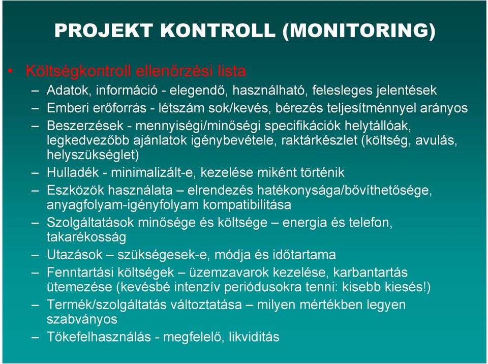 történik Eszközök használata elrendezés hatékonysága/bővíthetősége, anyagfolyam-igényfolyam kompatibilitása Szolgáltatások minősége és költsége energia és telefon, takarékosság Utazások