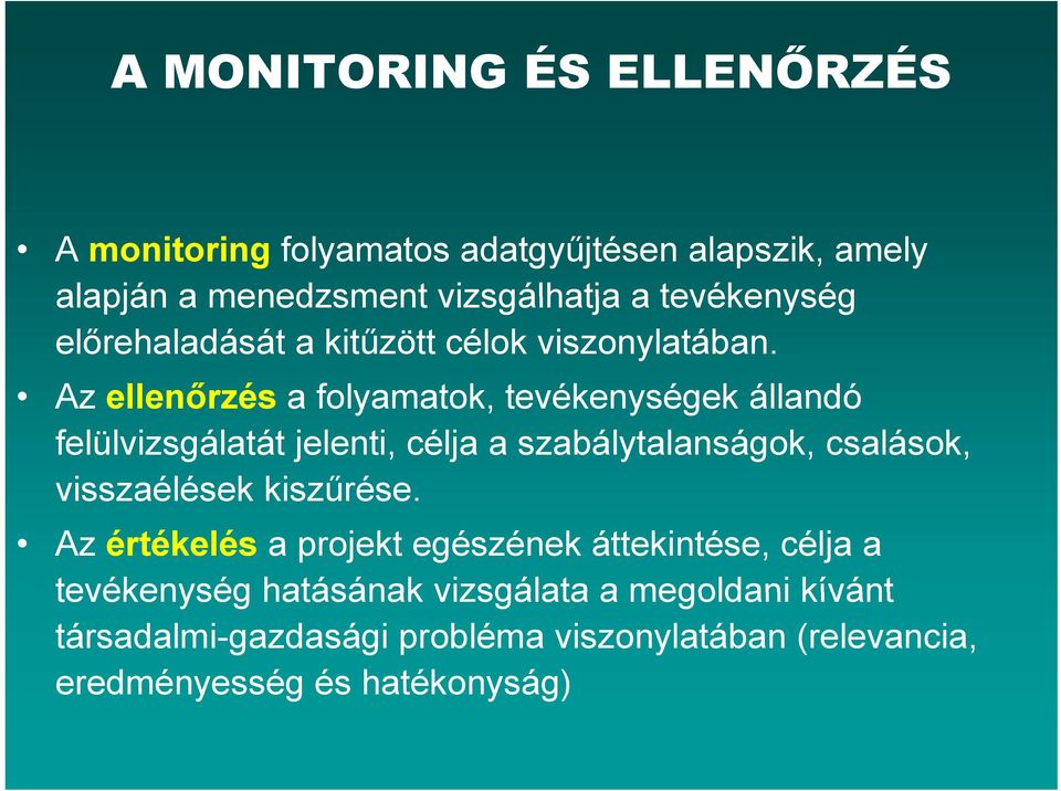 Az ellenőrzés a folyamatok, tevékenységek állandó felülvizsgálatát jelenti, célja a szabálytalanságok, csalások, visszaélések