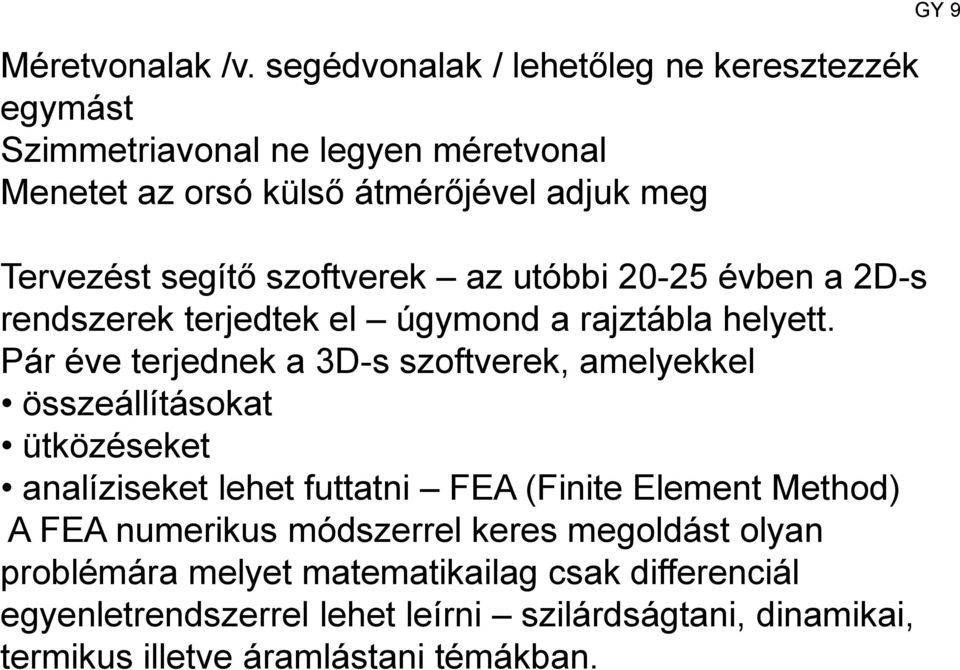 szoftverek az utóbbi 20-25 évben a 2D-s rendszerek terjedtek el úgymond a rajztábla helyett.