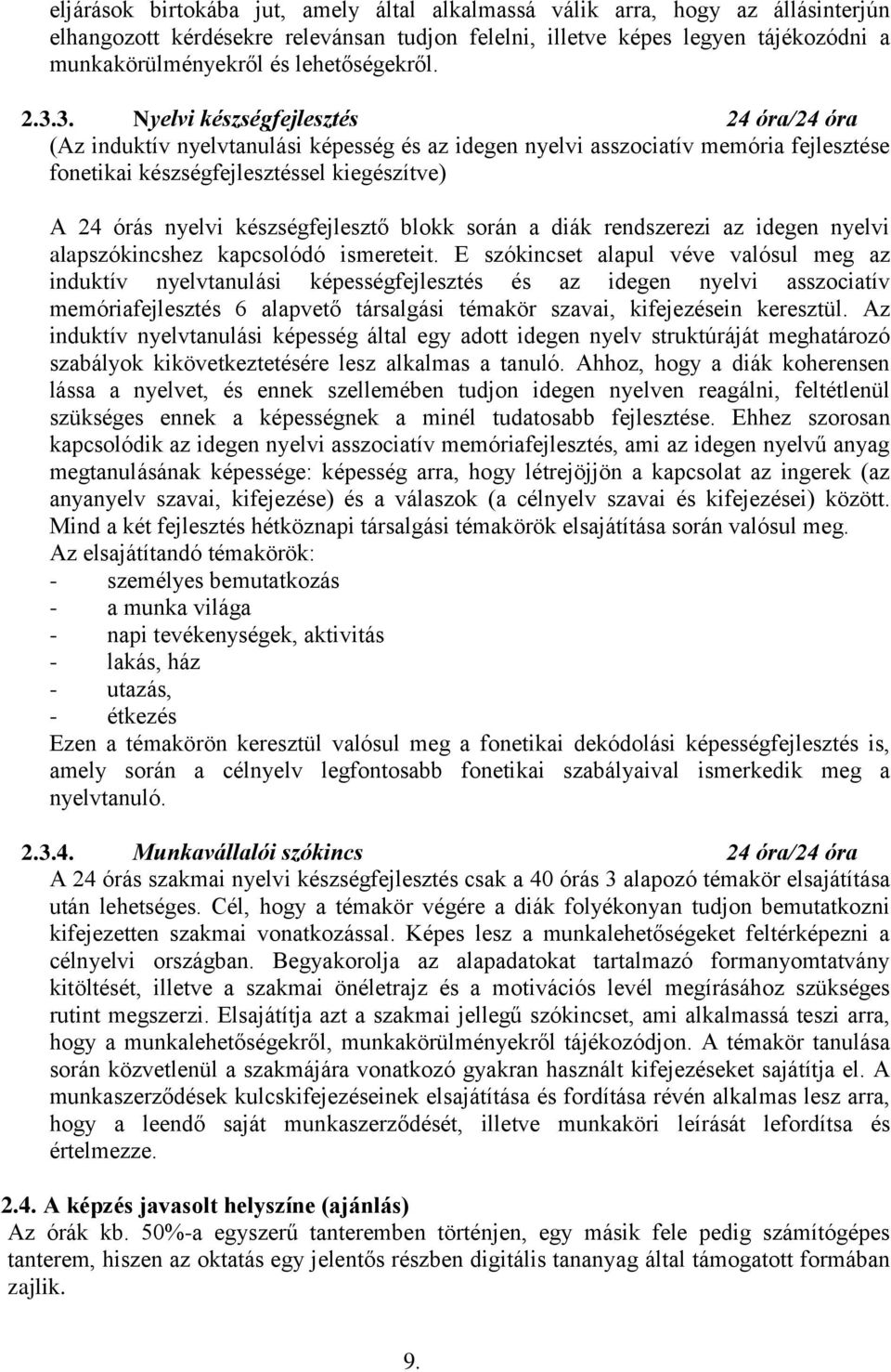3. Nyelvi készségfejlesztés 24 óra/24 óra (Az induktív nyelvtanulási képesség és az idegen nyelvi asszociatív memória fejlesztése fonetikai készségfejlesztéssel kiegészítve) A 24 órás nyelvi