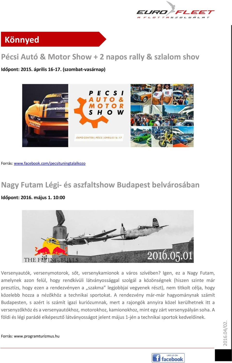 Igen, ez a Nagy Futam, amelynek azon felül, hogy rendkívüli látványossággal szolgál a közönségnek (hiszen szinte már presztízs, hogy ezen a rendezvényen a szakma legjobbjai vegyenek részt), nem