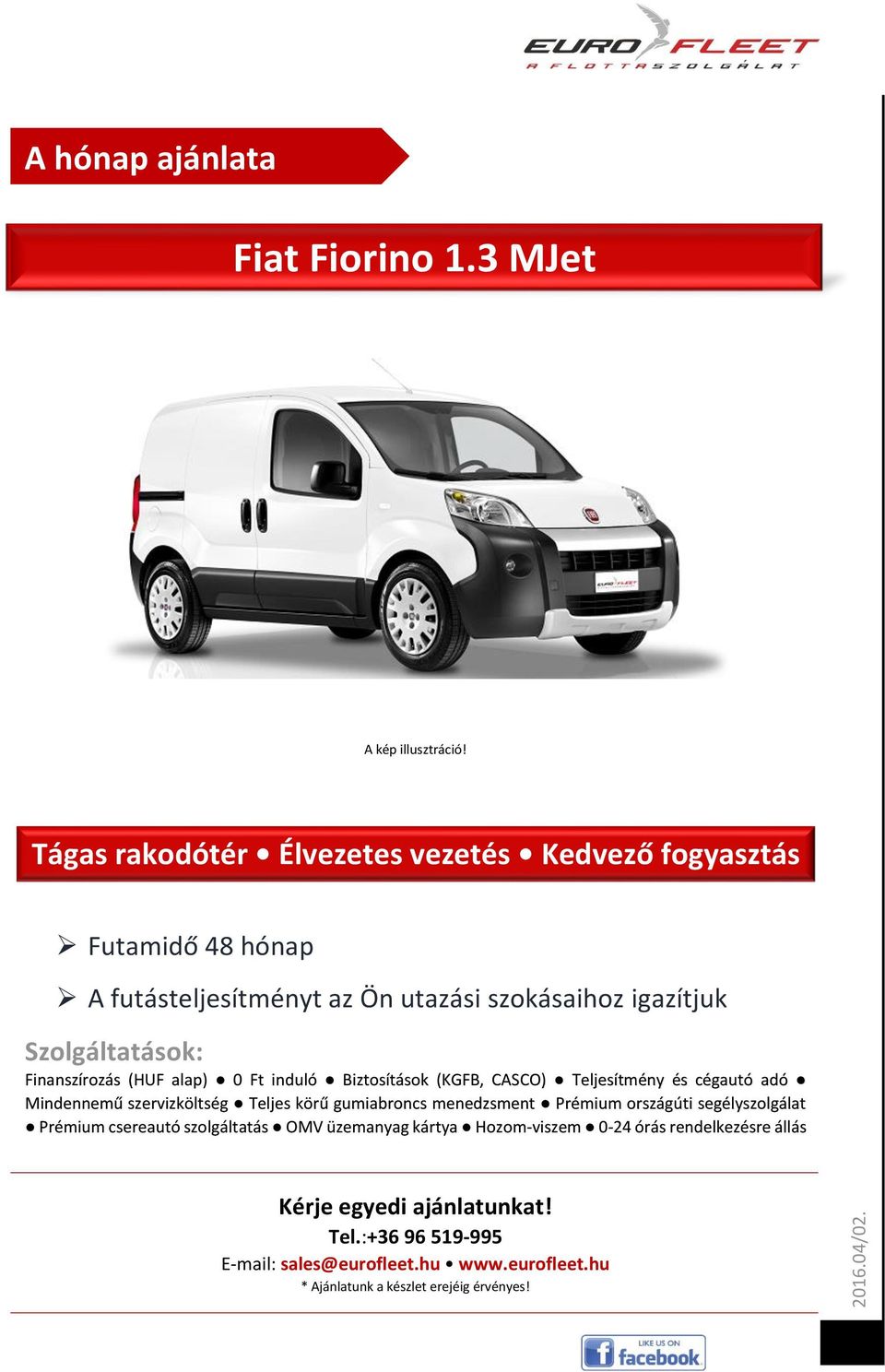 Finanszírozás (HUF alap) 0 Ft induló Biztosítások (KGFB, CASCO) Teljesítmény és cégautó adó Mindennemű szervizköltség Teljes körű gumiabroncs menedzsment