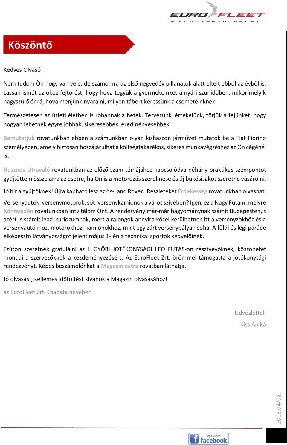 Természetesen az üzleti életben is rohannak a hetek. Tervezünk, értékelünk, törjük a fejünket, hogy hogyan lehetnék egyre jobbak, sikeresebbek, eredményesebbek.