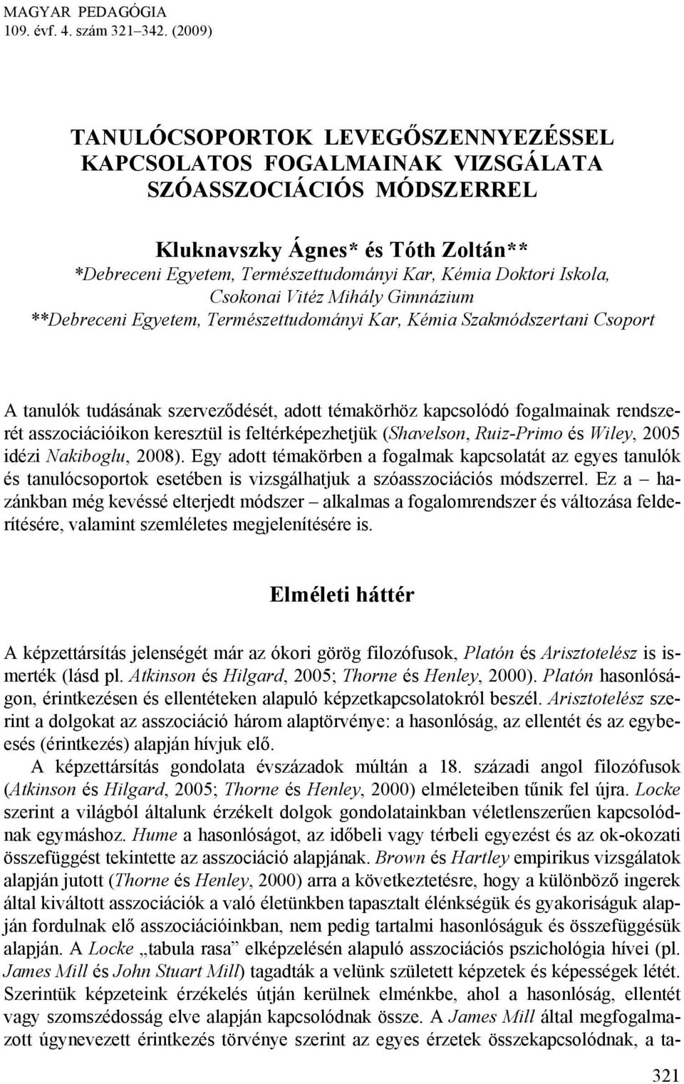 Iskola, Csokonai Vitéz Mihály Gimnázium **Debreceni Egyetem, Természettudományi Kar, Kémia Szakmódszertani Csoport A tanulók tudásának szerveződését, adott témakörhöz kapcsolódó fogalmainak