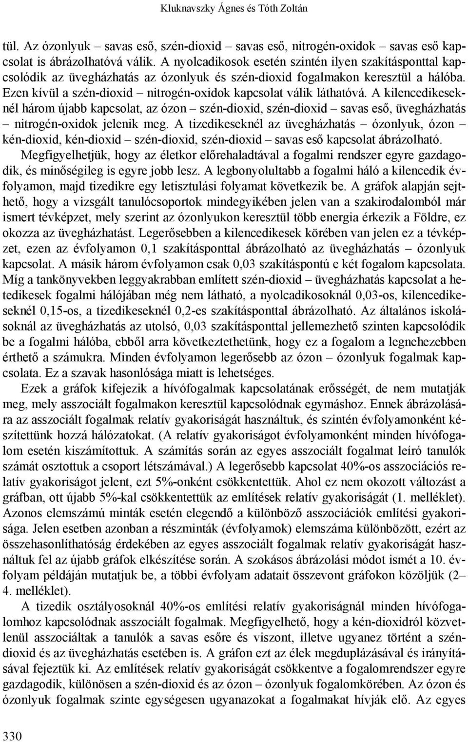 A kilencedikeseknél három újabb kapcsolat, az szén-dioxid, szén-dioxid savas eső, nitrogén-oxidok jelenik meg.