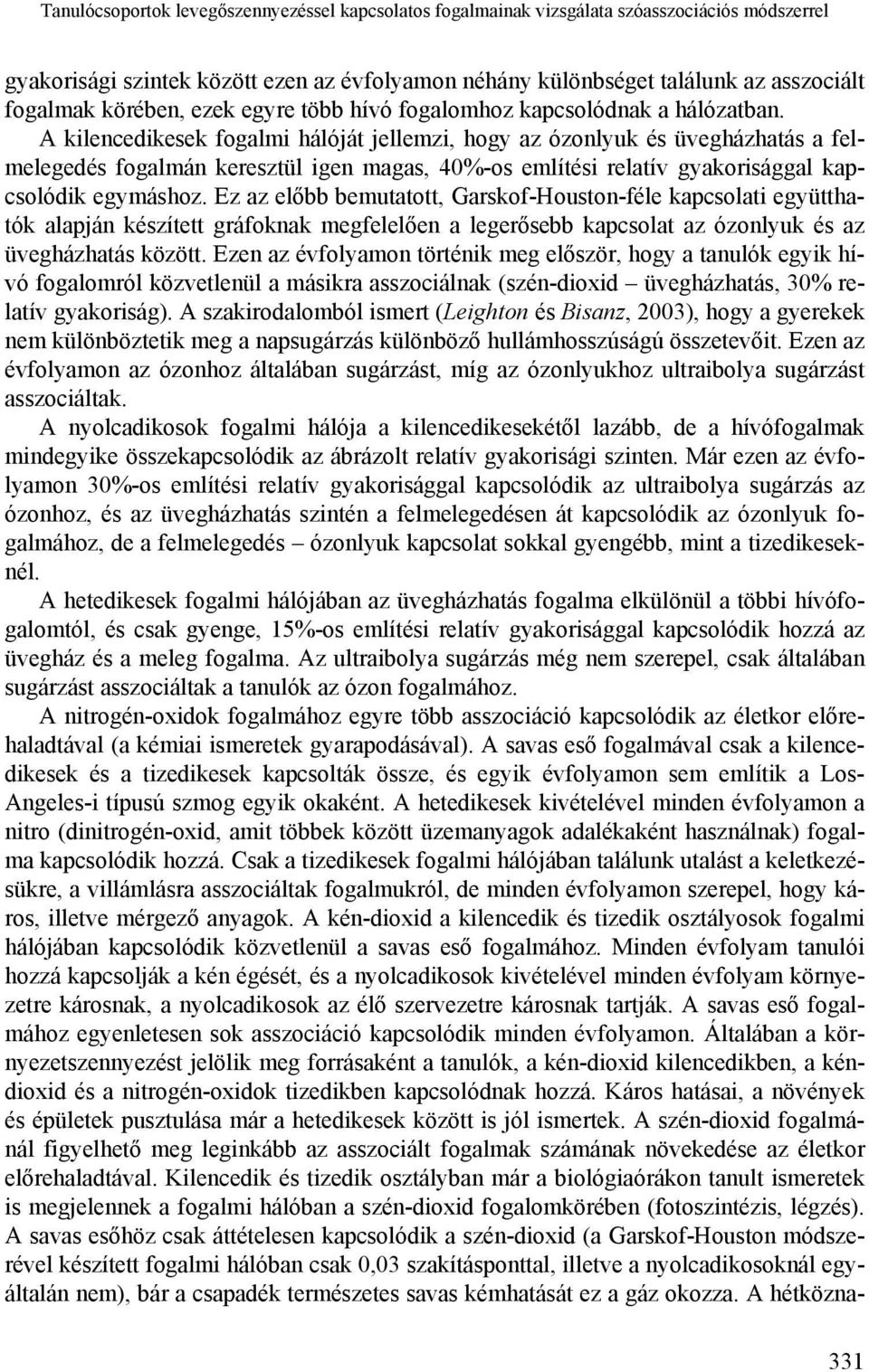 A kilencedikesek fogalmi hálóját jellemzi, hogy az lyuk és a felmelegedés fogalmán keresztül igen magas, 40%-os említési relatív gyakorisággal kapcsolódik egymáshoz.