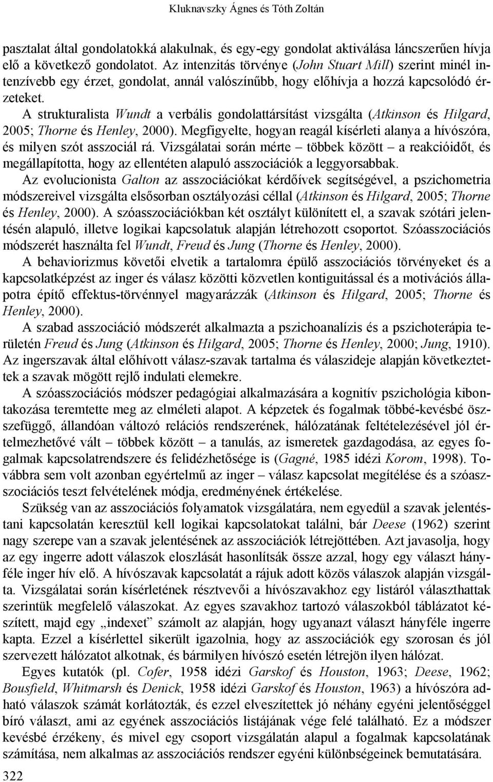 A strukturalista Wundt a verbális gondolattársítást vizsgálta (Atkinson és Hilgard, 2005; Thorne és Henley, 2000). Megfigyelte, hogyan reagál kísérleti alanya a hívószóra, és milyen szót asszociál rá.
