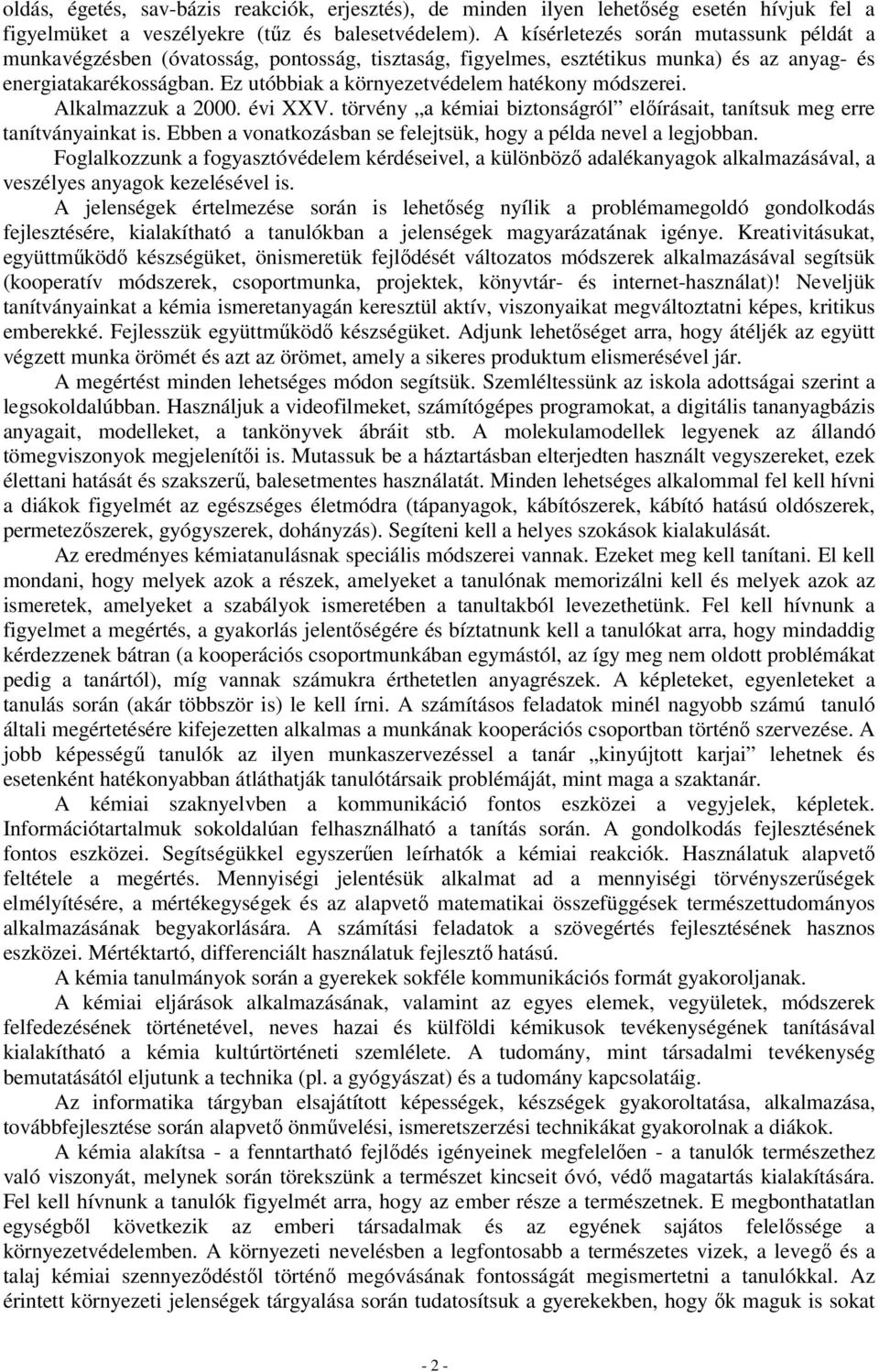 Ez utóbbiak a környezetvédelem hatékony módszerei. Alkalmazzuk a 2000. évi XXV. törvény a kémiai biztonságról előírásait, tanítsuk meg erre tanítványainkat is.