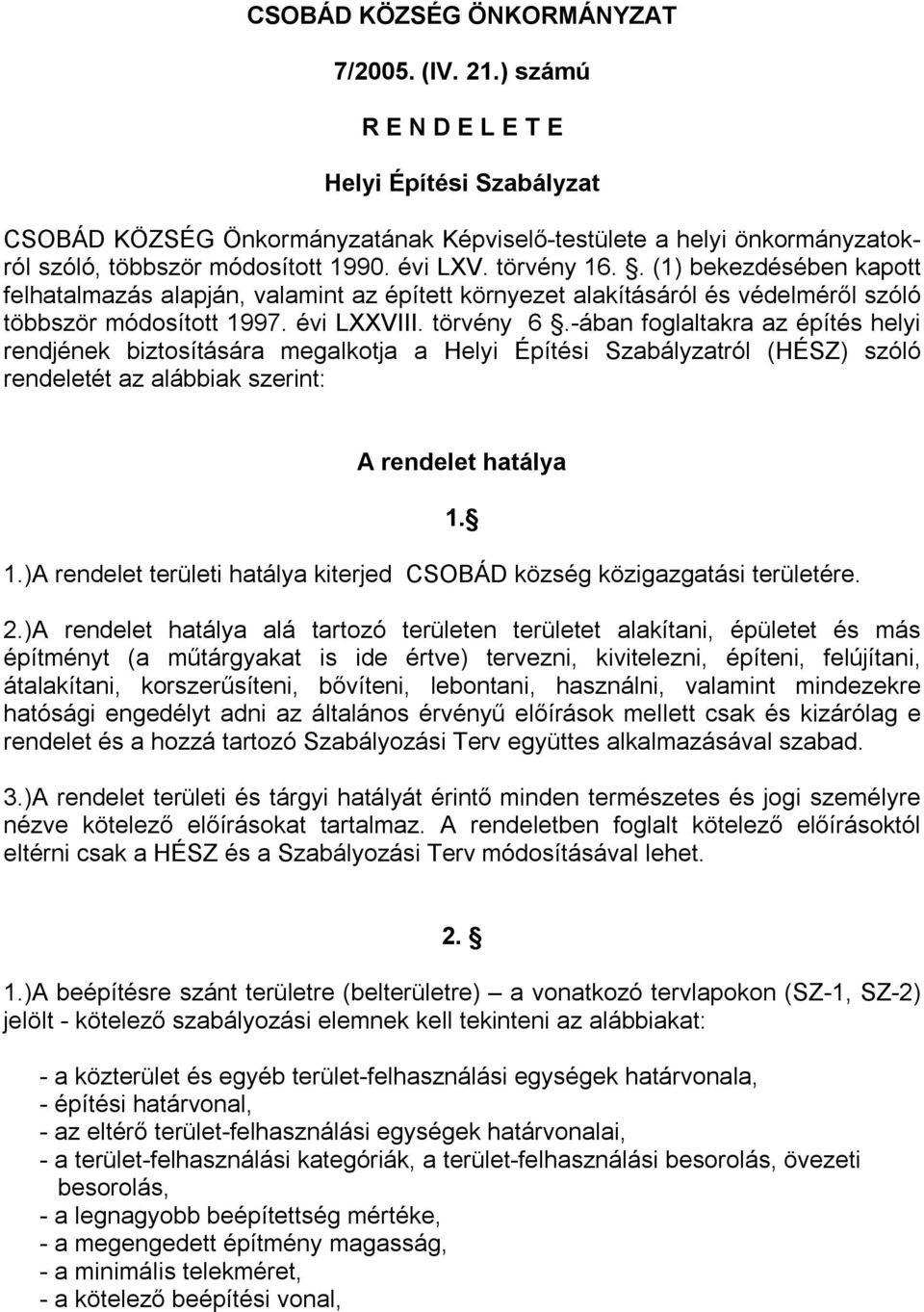 . (1) bekezdésében kapott felhatalmazás alapján, valamint az épített környezet alakításáról és védelméről szóló többször módosított 1997. évi LXXVIII. törvény 6.