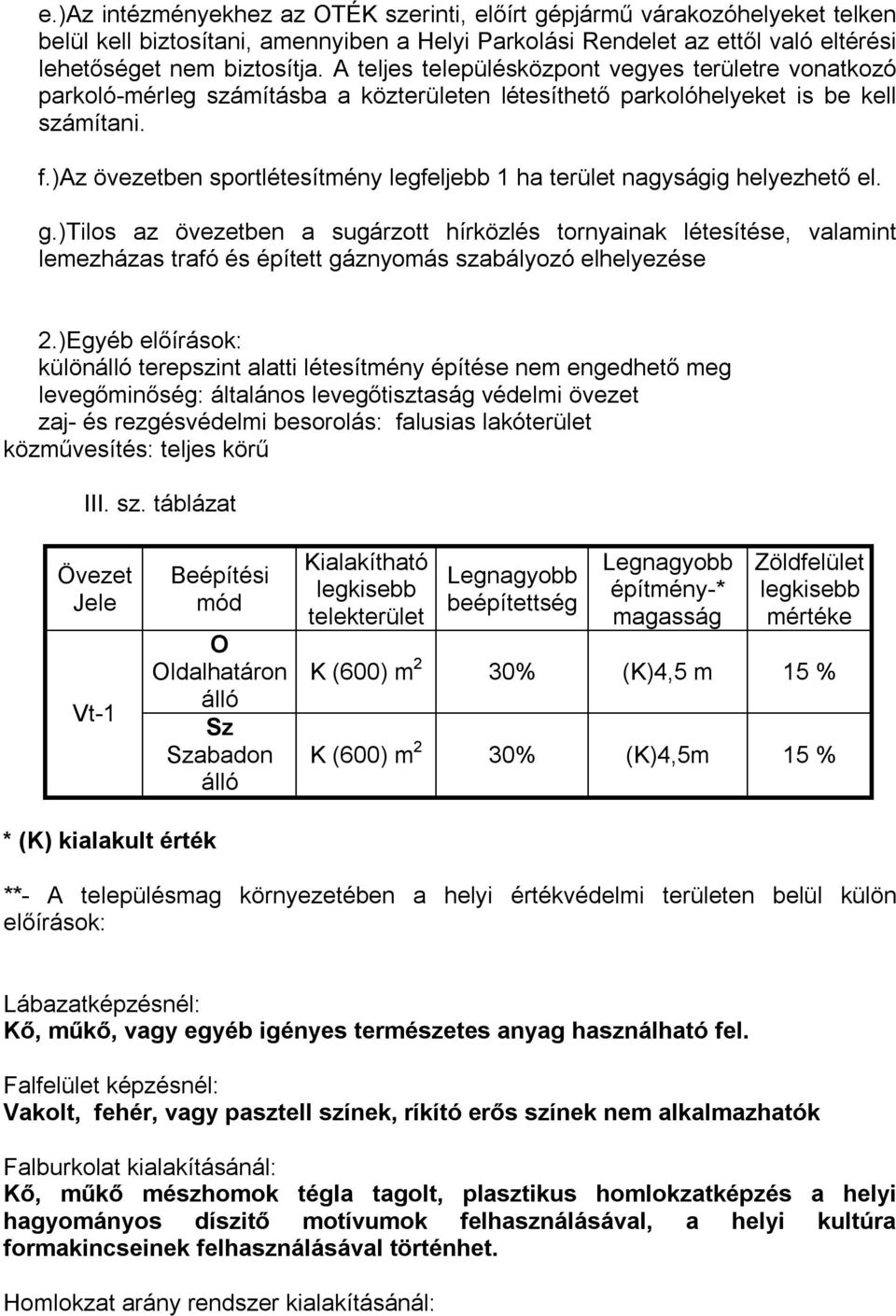 )az övezetben sportlétesítmény legfeljebb 1 ha terület nagyságig helyezhető el. g.