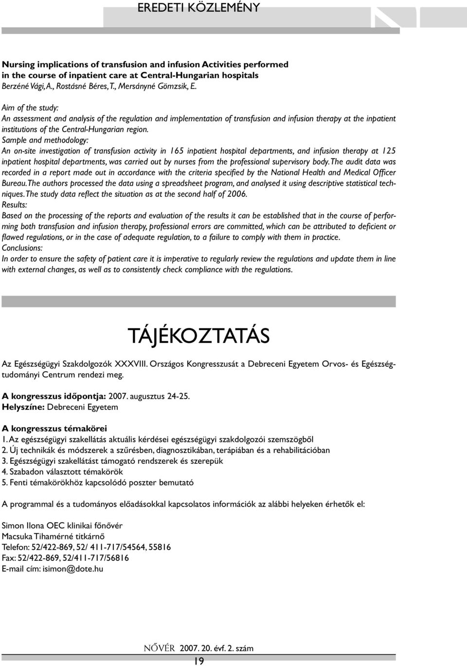 Aim of the study: An assessment and analysis of the regulation and implementation of transfusion and infusion therapy at the inpatient institutions of the Central-Hungarian region.