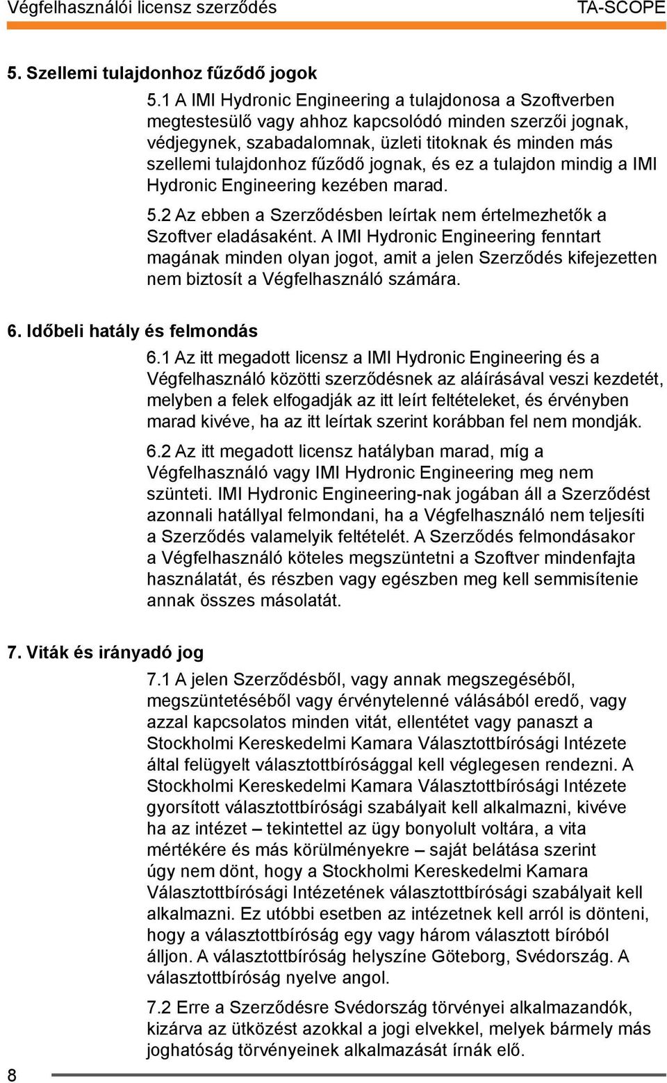 jognak, és ez a tulajdon mindig a IMI Hydronic Engineering kezében marad. 5.2 Az ebben a Szerződésben leírtak nem értelmezhetők a Szoftver eladásaként.