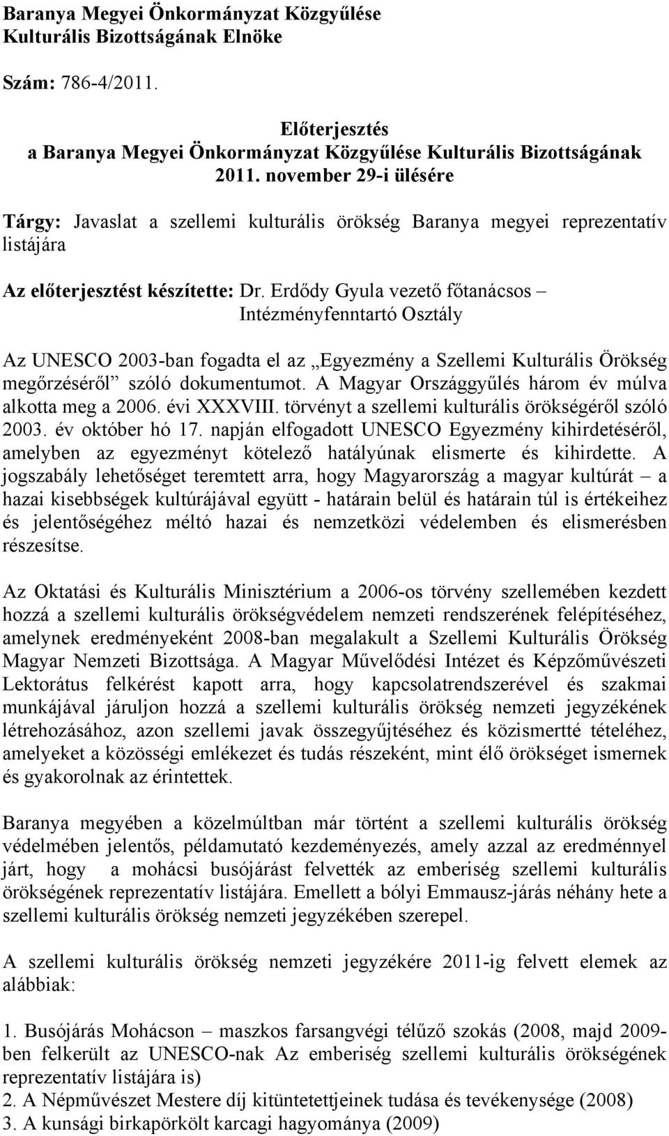 Erdődy Gyula vezető főtanácsos Intézményfenntartó Osztály Az UNESCO 2003-ban fogadta el az Egyezmény a Szellemi Kulturális Örökség megőrzéséről szóló dokumentumot.