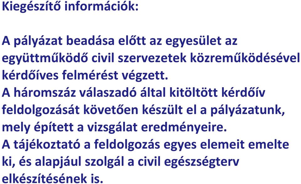 A háromszáz válaszadó által kitöltött kérdőív feldolgozását követően készült el a pályázatunk,