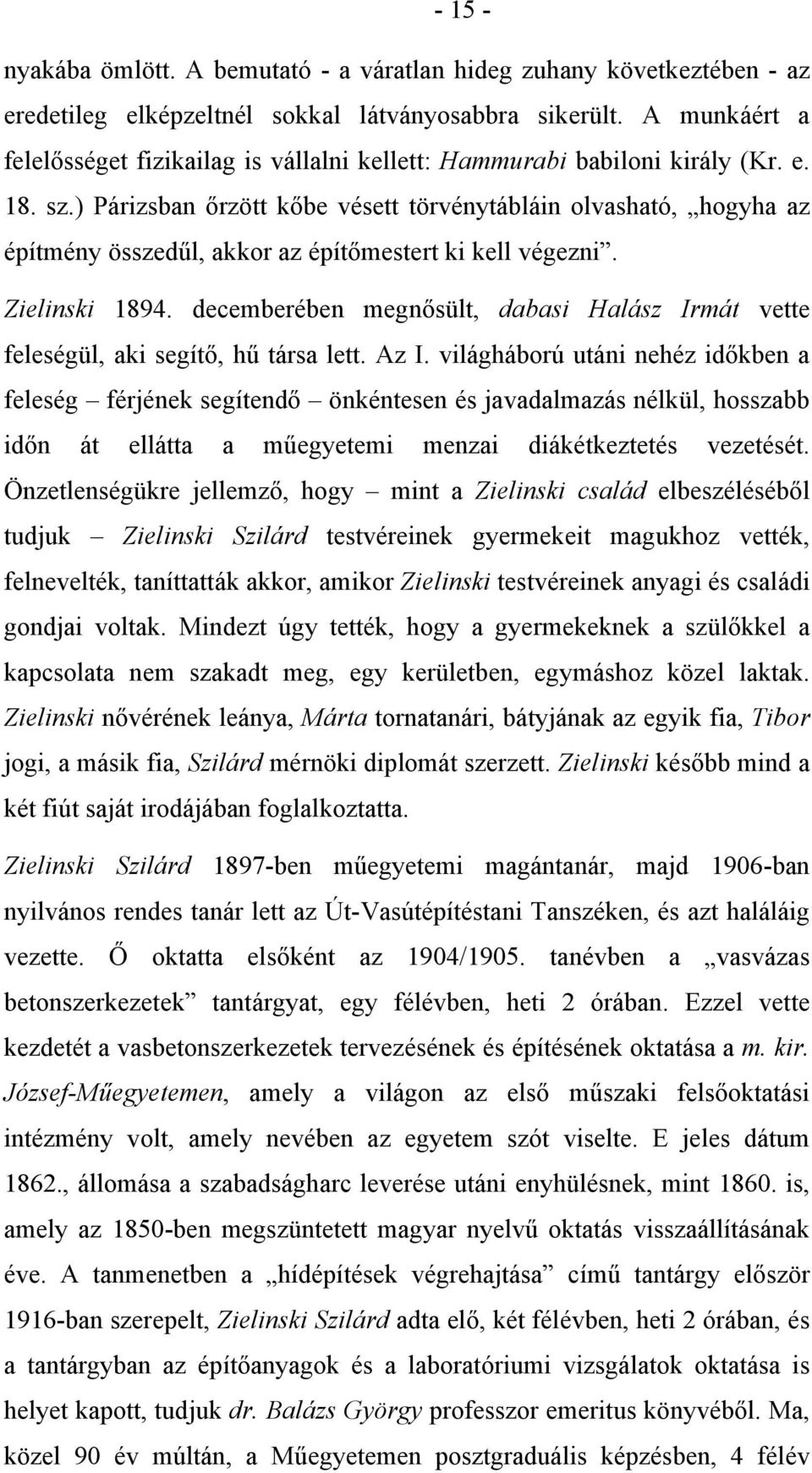 ) Párizsban őrzött kőbe vésett törvénytábláin olvasható, hogyha az építmény összedűl, akkor az építőmestert ki kell végezni. Zielinski 1894.