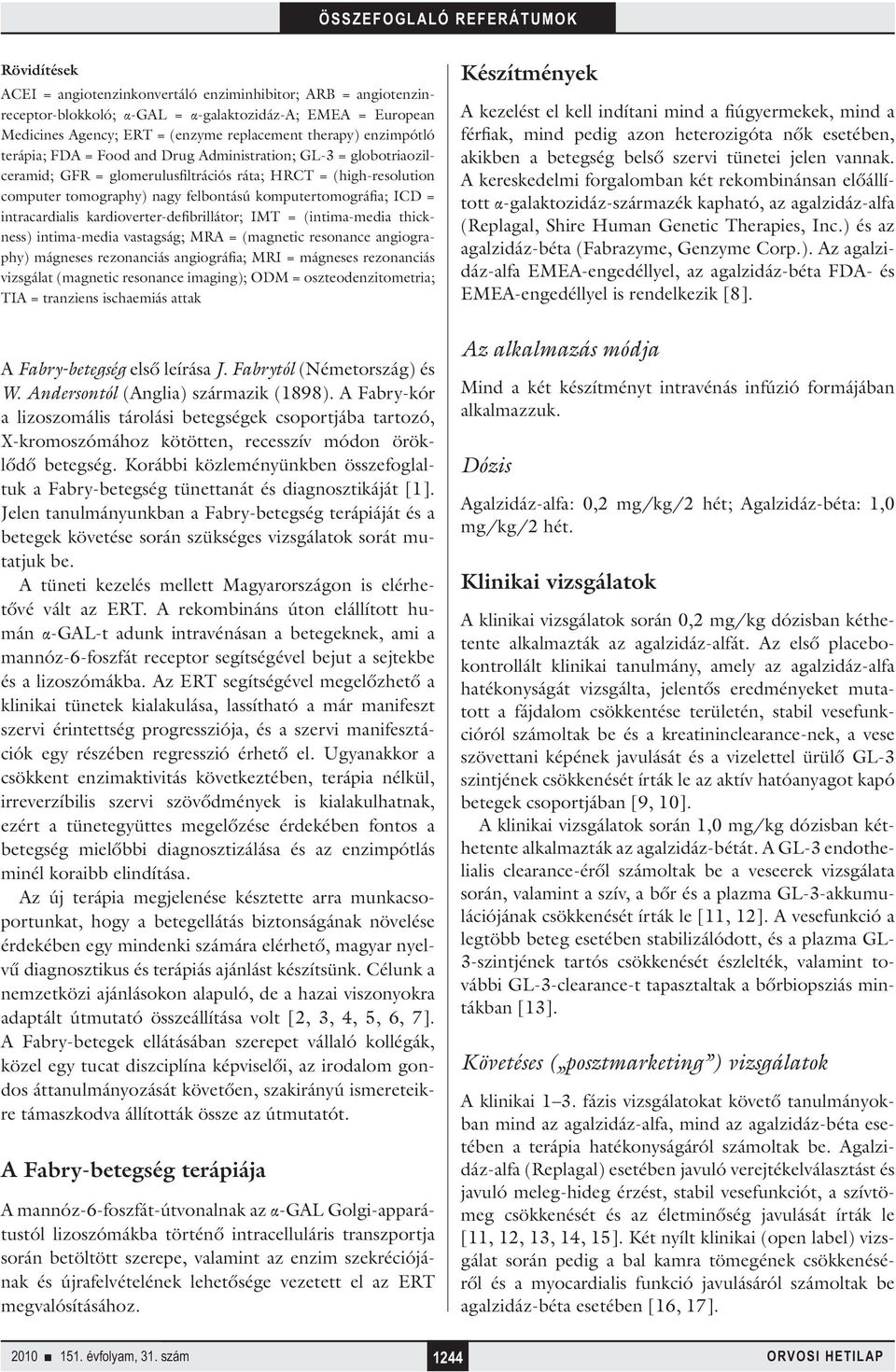 intracardialis kardioverter-defibrillátor; IMT = (intima-media thickness) intima-media vastagság; MRA = (magnetic resonance angiography) mágneses rezonanciás angiográfia; MRI = mágneses rezonanciás