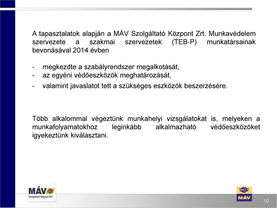 szabályrendszer megalkotását, - az egyéni védőeszközök meghatározását, - valamint javaslatot tett a szükséges