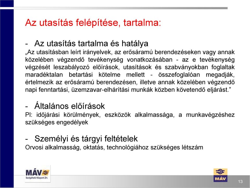 értelmezik az erősáramú berendezésen, illetve annak közelében végzendő napi fenntartási, üzemzavar-elhárítási munkák közben követendő eljárást.