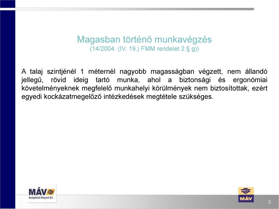 rövid ideig tartó munka, ahol a biztonsági és ergonómiai követelményeknek megfelelő
