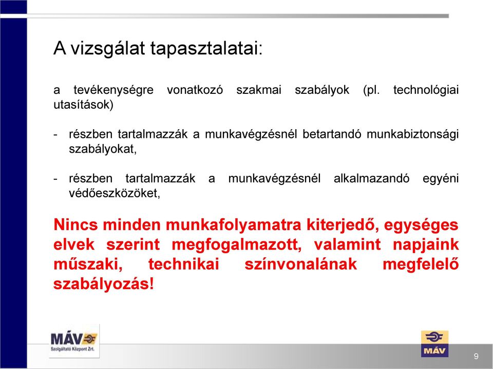 szabályokat, - részben tartalmazzák a munkavégzésnél alkalmazandó egyéni védőeszközöket, Nincs minden