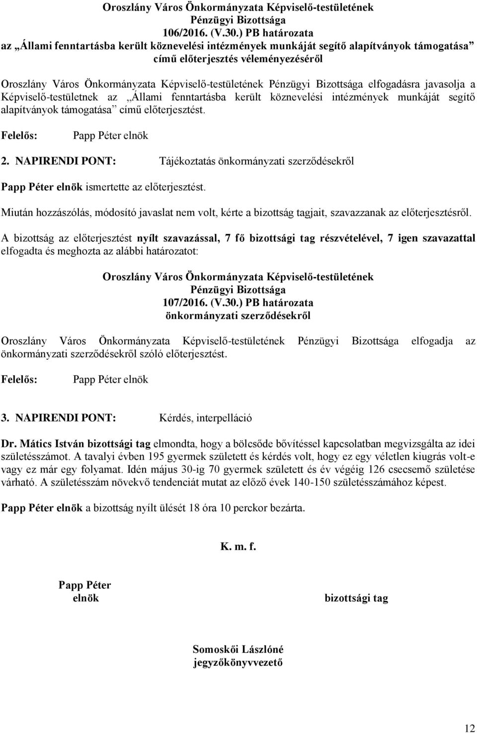 Állami fenntartásba került köznevelési intézmények munkáját segítő alapítványok támogatása című előterjesztést. 2.