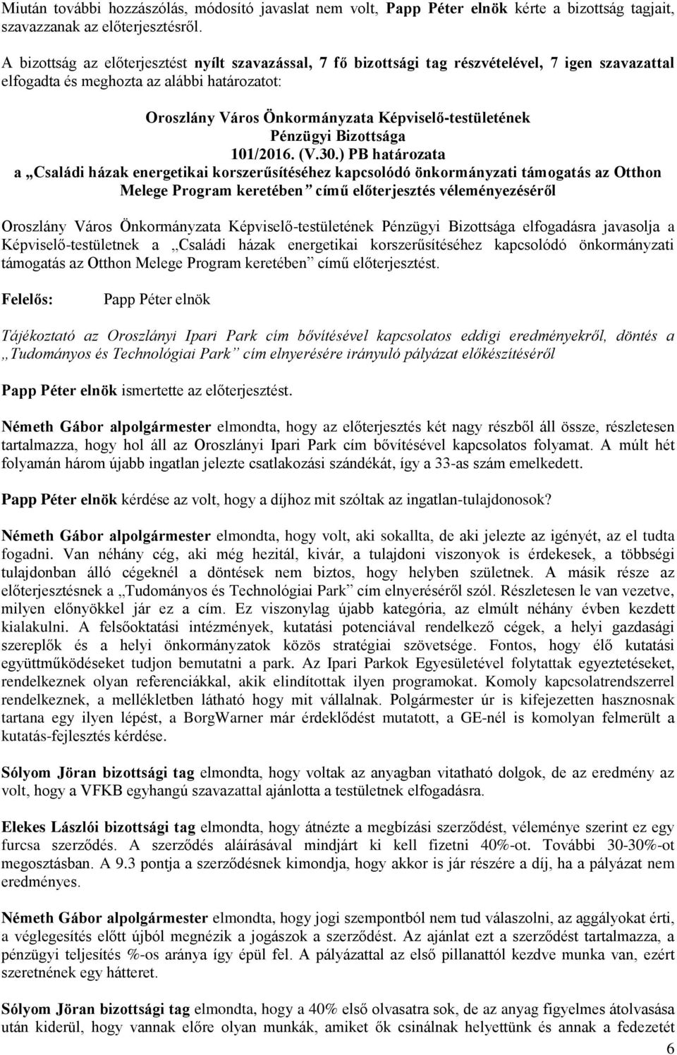 Képviselő-testületnek a Családi házak energetikai korszerűsítéséhez kapcsolódó önkormányzati támogatás az Otthon Melege Program keretében című előterjesztést.