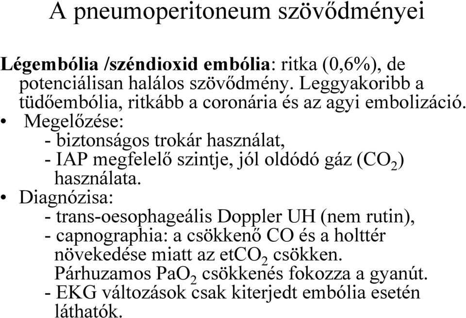 Megelőzése: - biztonságos trokár használat, - IAP megfelelő szintje, jól oldódó gáz (CO 2 ) használata.