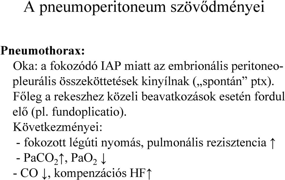 Főleg a rekeszhez közeli beavatkozások esetén fordul elő (pl. fundoplicatio).