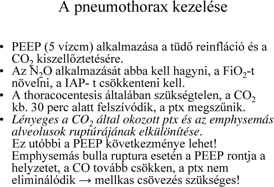 A thoracocentesis általában szükségtelen, a CO 2 kb. 30 perc alatt felszívódik, a ptx megszűnik.