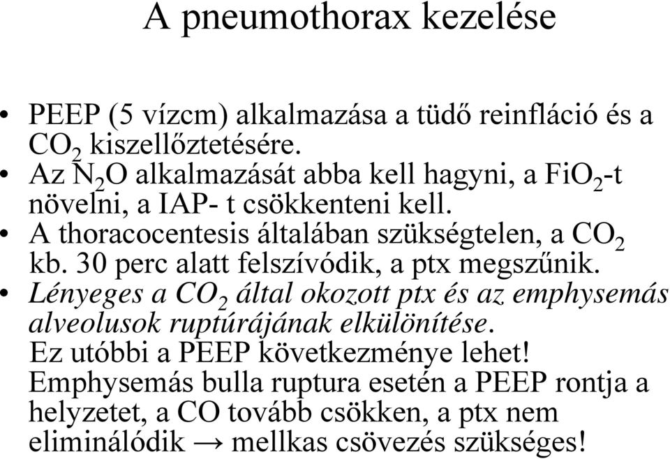 A thoracocentesis általában szükségtelen, a CO 2 kb. 30 perc alatt felszívódik, a ptx megszűnik.