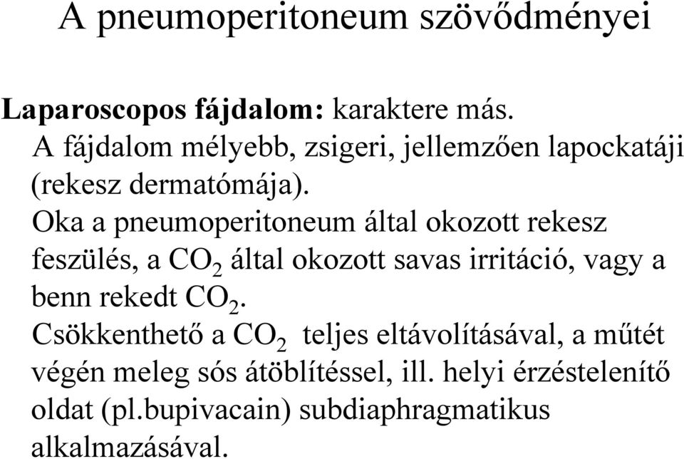 Oka a pneumoperitoneum által okozott rekesz feszülés, a CO 2 által okozott savas irritáció, vagy a benn