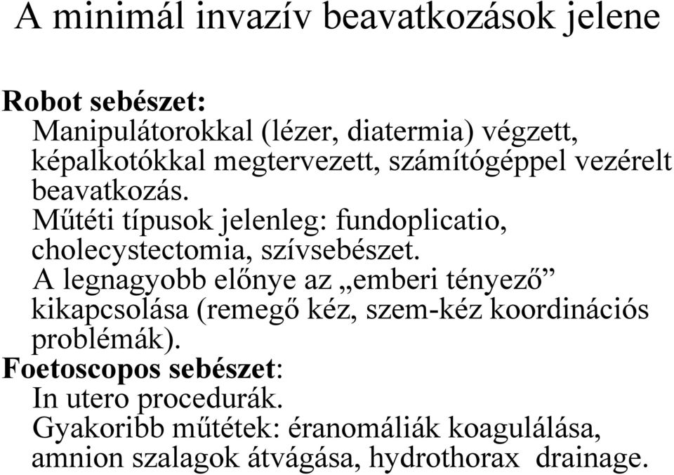 Műtéti típusok jelenleg: fundoplicatio, cholecystectomia, szívsebészet.