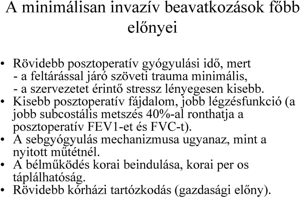 Kisebb posztoperatív fájdalom, jobb légzésfunkció (a jobb subcostális metszés 40%-al ronthatja a posztoperatív FEV1-et és